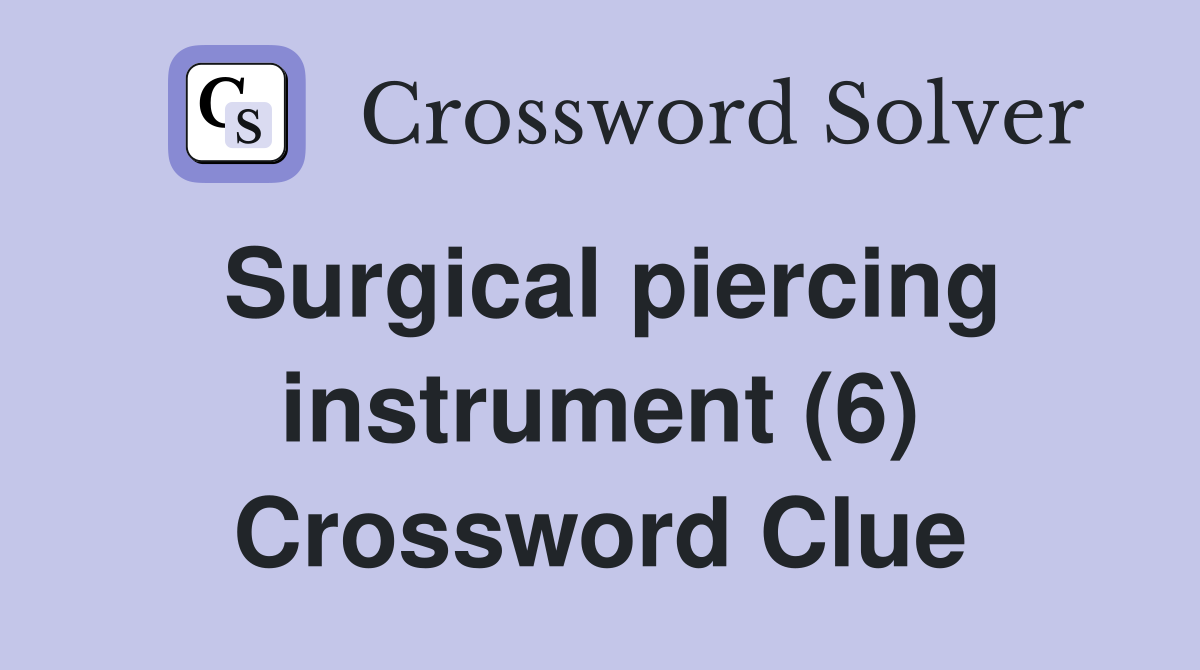 Surgical piercing instrument (6) Crossword Clue Answers Crossword Solver